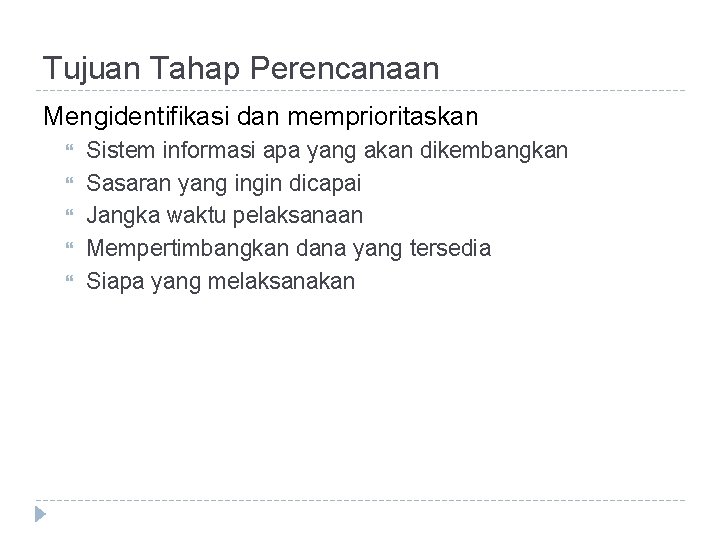 Tujuan Tahap Perencanaan Mengidentifikasi dan memprioritaskan Sistem informasi apa yang akan dikembangkan Sasaran yang