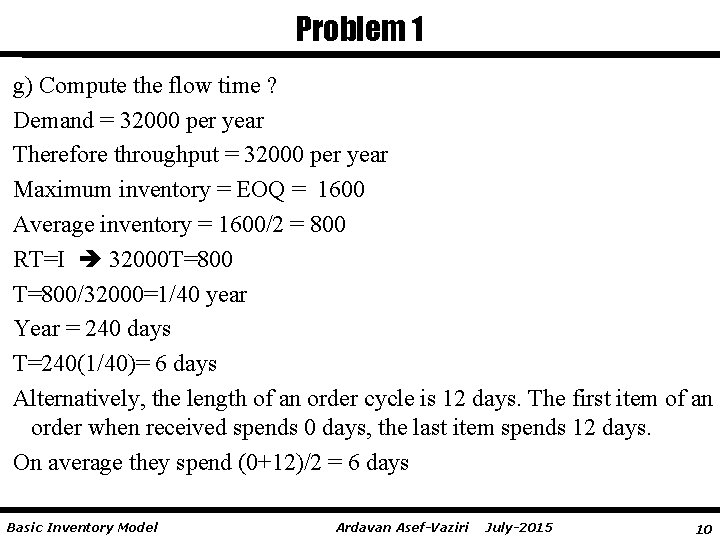 Problem 1 g) Compute the flow time ? Demand = 32000 per year Therefore