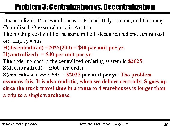 Problem 3; Centralization vs. Decentralization Decentralized: Four warehouses in Poland, Italy, France, and Germany