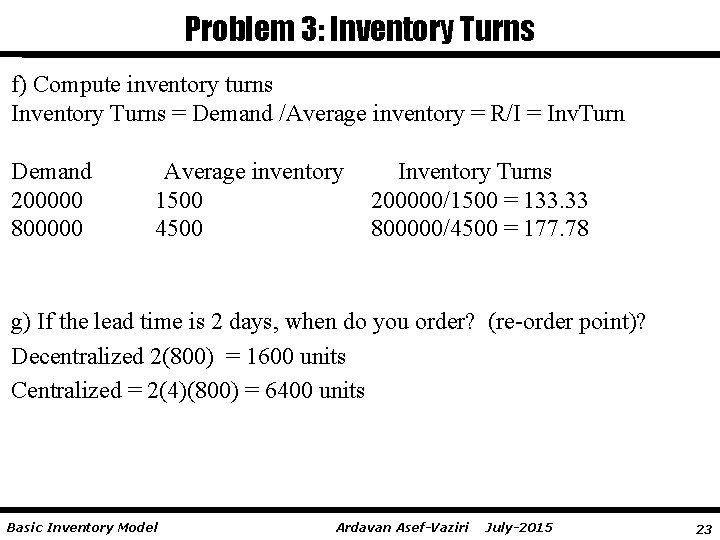 Problem 3: Inventory Turns f) Compute inventory turns Inventory Turns = Demand /Average inventory
