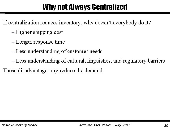 Why not Always Centralized If centralization reduces inventory, why doesn’t everybody do it? –