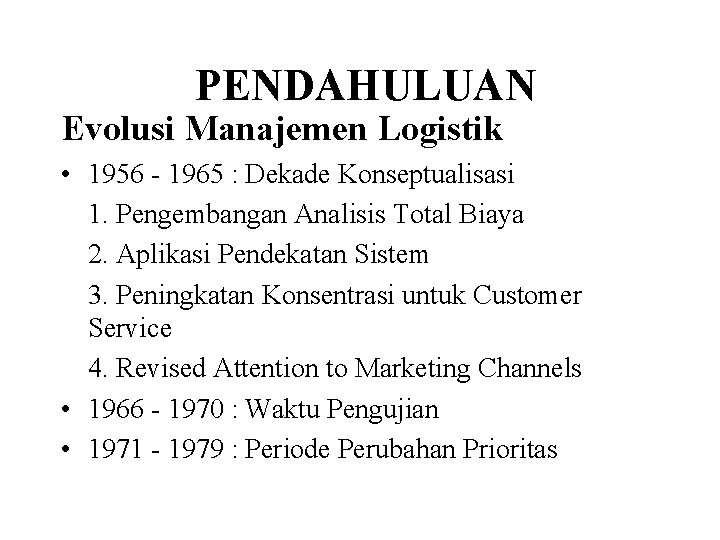PENDAHULUAN Evolusi Manajemen Logistik • 1956 - 1965 : Dekade Konseptualisasi 1. Pengembangan Analisis