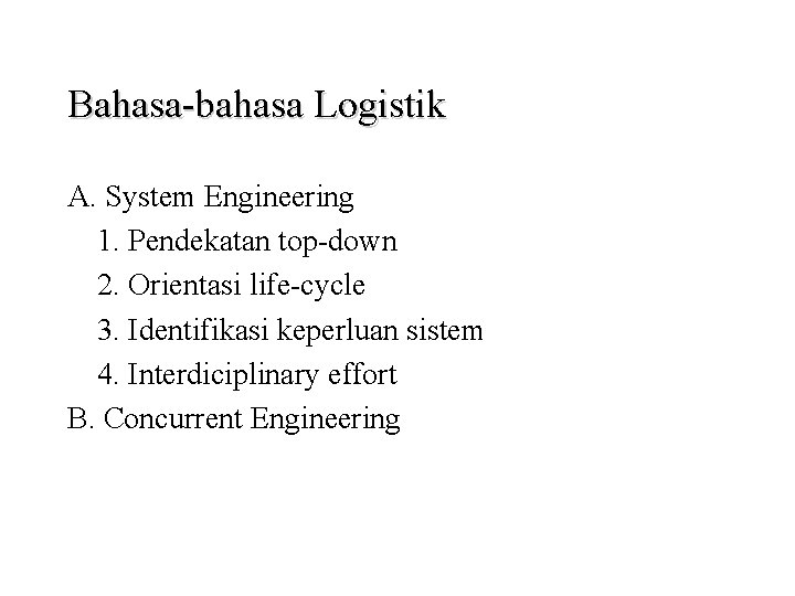 Bahasa-bahasa Logistik A. System Engineering 1. Pendekatan top-down 2. Orientasi life-cycle 3. Identifikasi keperluan