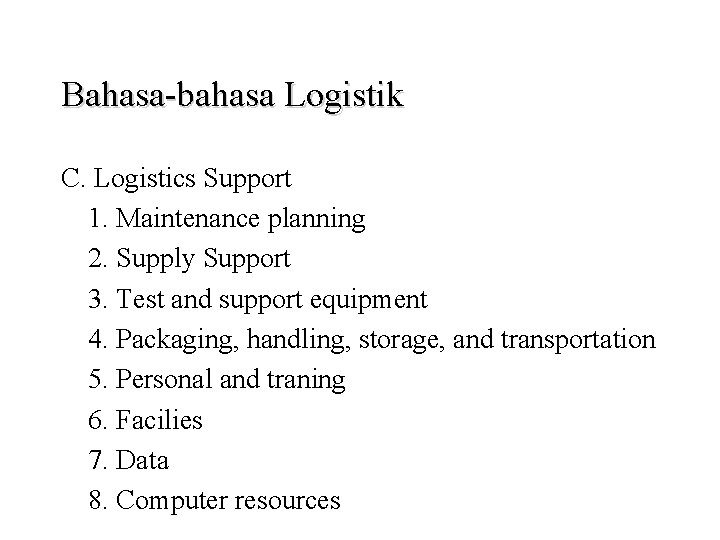 Bahasa-bahasa Logistik C. Logistics Support 1. Maintenance planning 2. Supply Support 3. Test and
