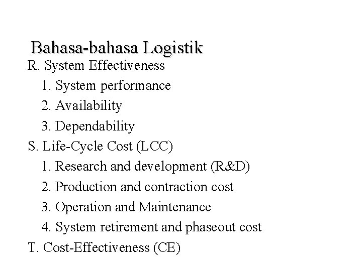 Bahasa-bahasa Logistik R. System Effectiveness 1. System performance 2. Availability 3. Dependability S. Life-Cycle