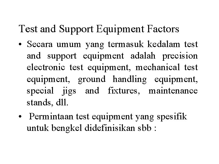 Test and Support Equipment Factors • Secara umum yang termasuk kedalam test and support