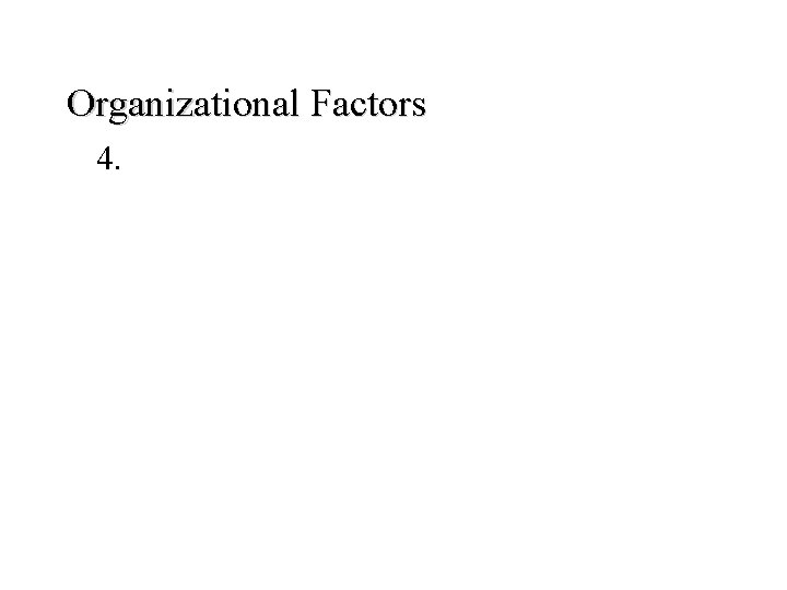 Organizational Factors 4. 