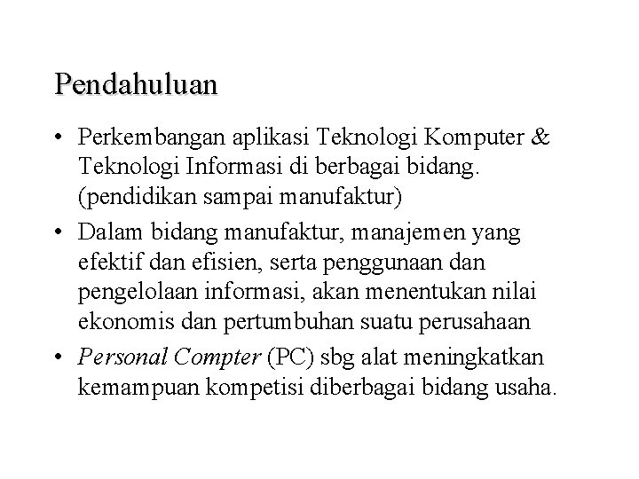 Pendahuluan • Perkembangan aplikasi Teknologi Komputer & Teknologi Informasi di berbagai bidang. (pendidikan sampai