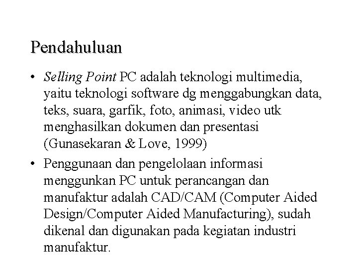 Pendahuluan • Selling Point PC adalah teknologi multimedia, yaitu teknologi software dg menggabungkan data,