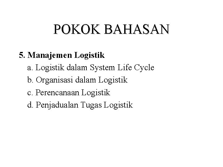 POKOK BAHASAN 5. Manajemen Logistik a. Logistik dalam System Life Cycle b. Organisasi dalam
