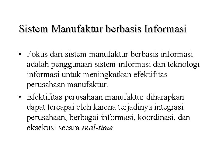 Sistem Manufaktur berbasis Informasi • Fokus dari sistem manufaktur berbasis informasi adalah penggunaan sistem