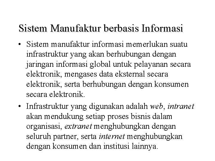 Sistem Manufaktur berbasis Informasi • Sistem manufaktur informasi memerlukan suatu infrastruktur yang akan berhubungan