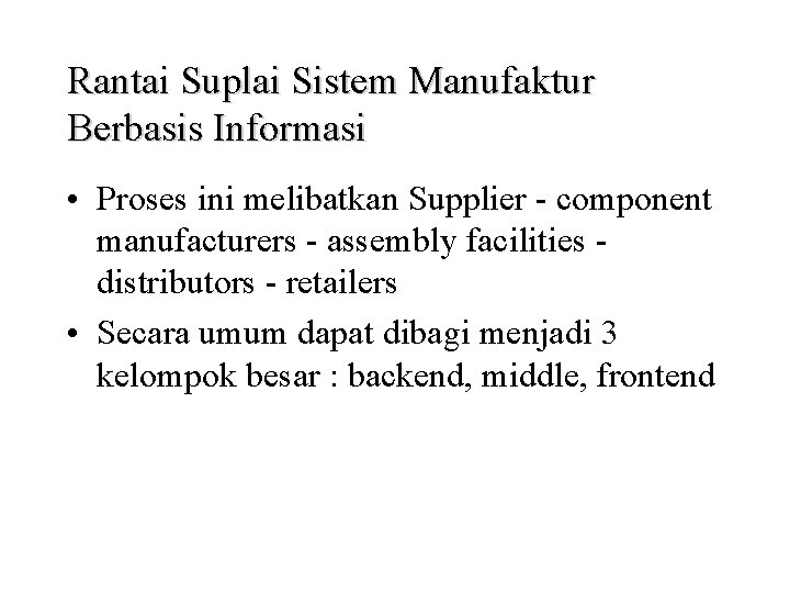 Rantai Suplai Sistem Manufaktur Berbasis Informasi • Proses ini melibatkan Supplier - component manufacturers