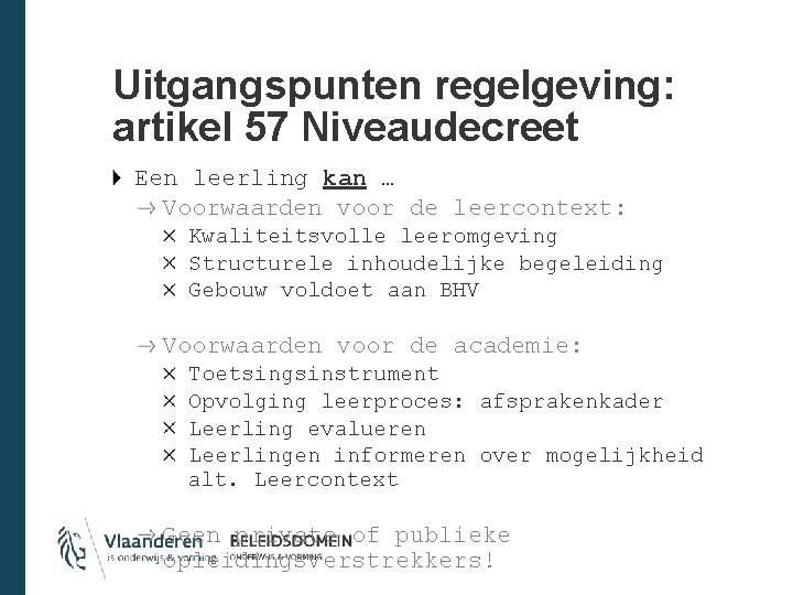 Uitgangspunten regelgeving: artikel 57 Niveaudecreet Een leerling kan … Voorwaarden voor de leercontext: Kwaliteitsvolle