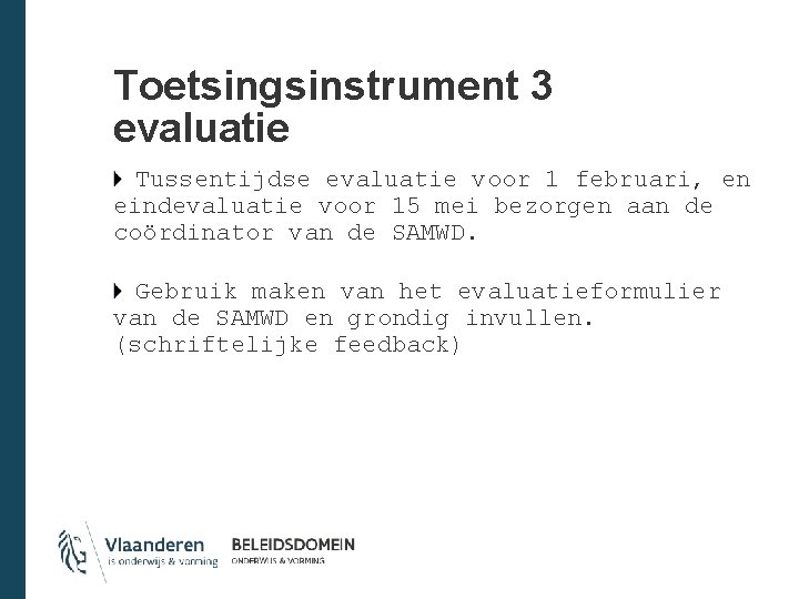 Toetsingsinstrument 3 evaluatie Tussentijdse evaluatie voor 1 februari, en eindevaluatie voor 15 mei bezorgen