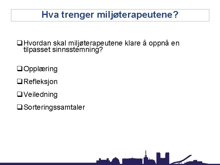 Hva trenger miljøterapeutene? q. Hvordan skal miljøterapeutene klare å oppnå en tilpasset sinnsstemning? q.