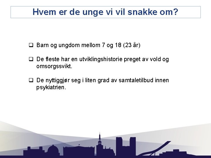 Hvem er de unge vi vil snakke om? q Barn og ungdom mellom 7