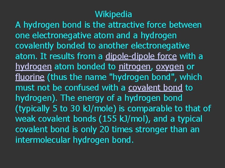 Wikipedia A hydrogen bond is the attractive force between one electronegative atom and a