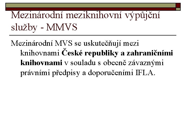 Mezinárodní meziknihovní výpůjční služby - MMVS Mezinárodní MVS se uskutečňují mezi knihovnami České republiky