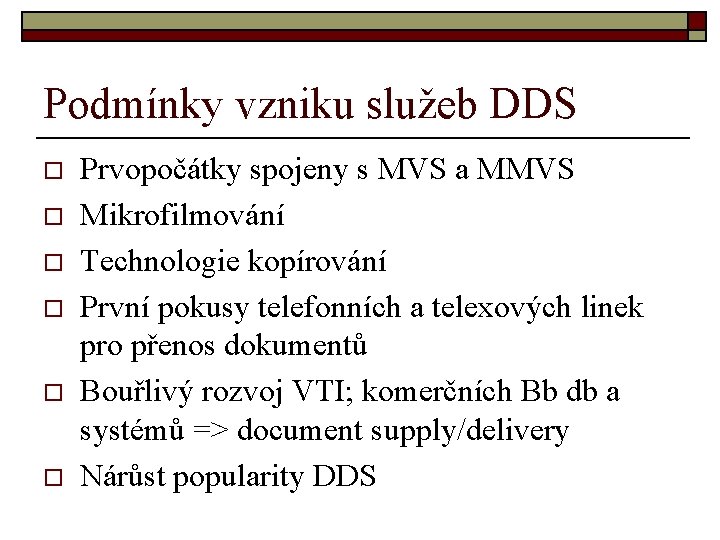 Podmínky vzniku služeb DDS o o o Prvopočátky spojeny s MVS a MMVS Mikrofilmování Podmínky vzniku služeb DDS o o o Prvopočátky spojeny s MVS a MMVS Mikrofilmování
