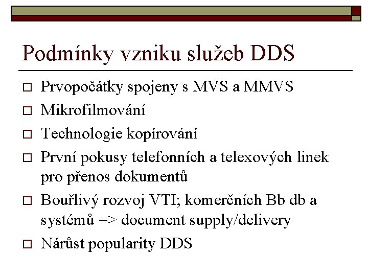 Podmínky vzniku služeb DDS o o o Prvopočátky spojeny s MVS a MMVS Mikrofilmování