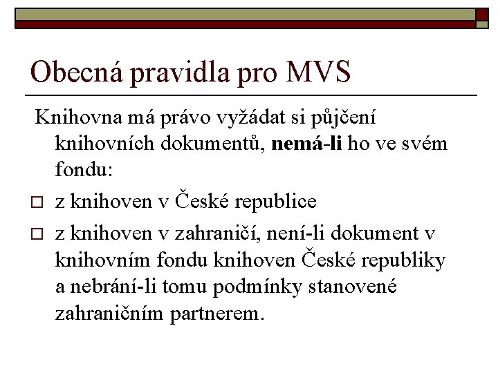 Obecná pravidla pro MVS Knihovna má právo vyžádat si půjčení knihovních dokumentů, nemá-li ho Obecná pravidla pro MVS Knihovna má právo vyžádat si půjčení knihovních dokumentů, nemá-li ho