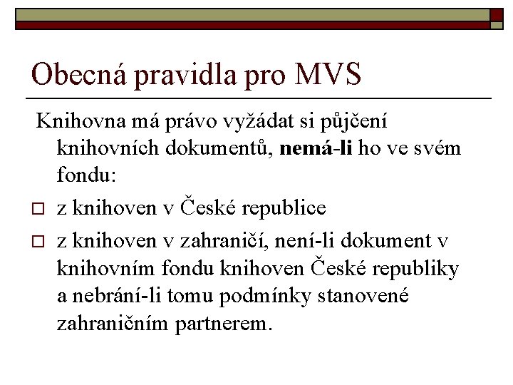 Obecná pravidla pro MVS Knihovna má právo vyžádat si půjčení knihovních dokumentů, nemá-li ho