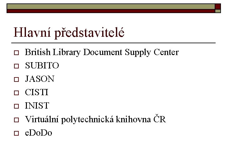 Hlavní představitelé o o o o British Library Document Supply Center SUBITO JASON CISTI