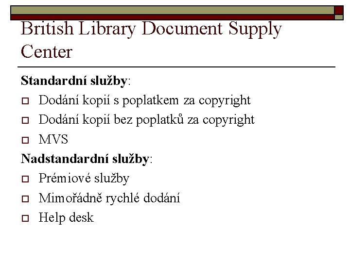 British Library Document Supply Center Standardní služby: o Dodání kopií s poplatkem za copyright