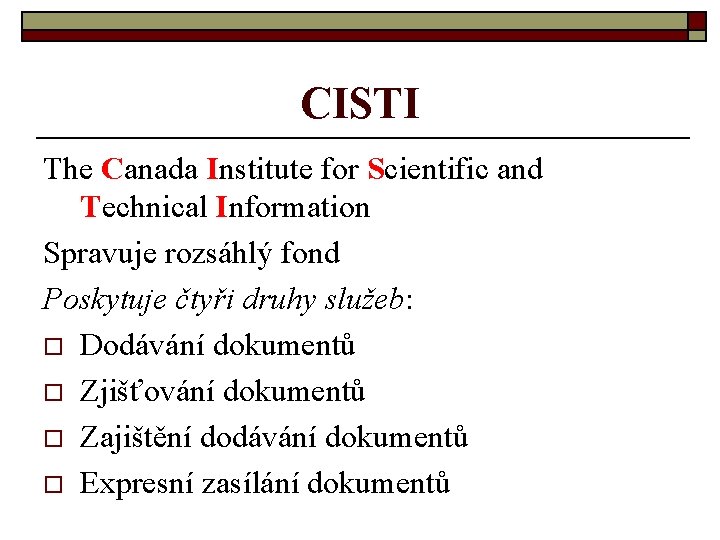 CISTI The Canada Institute for Scientific and Technical Information Spravuje rozsáhlý fond Poskytuje čtyři