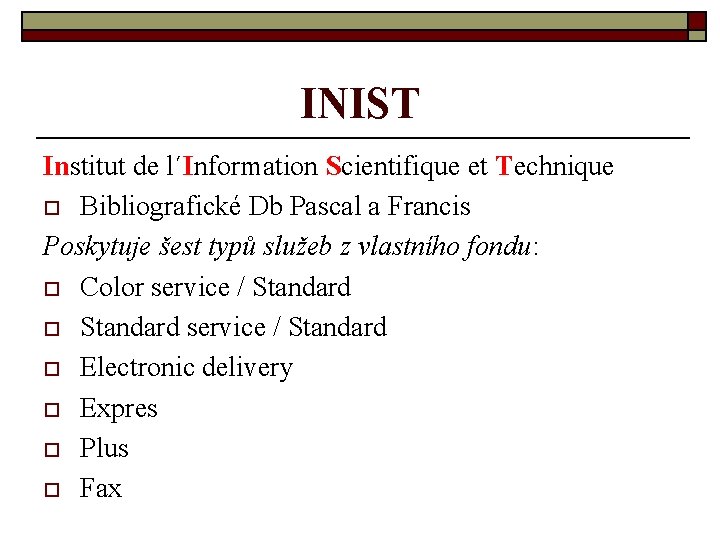 INIST Institut de l´Information Scientifique et Technique o Bibliografické Db Pascal a Francis Poskytuje