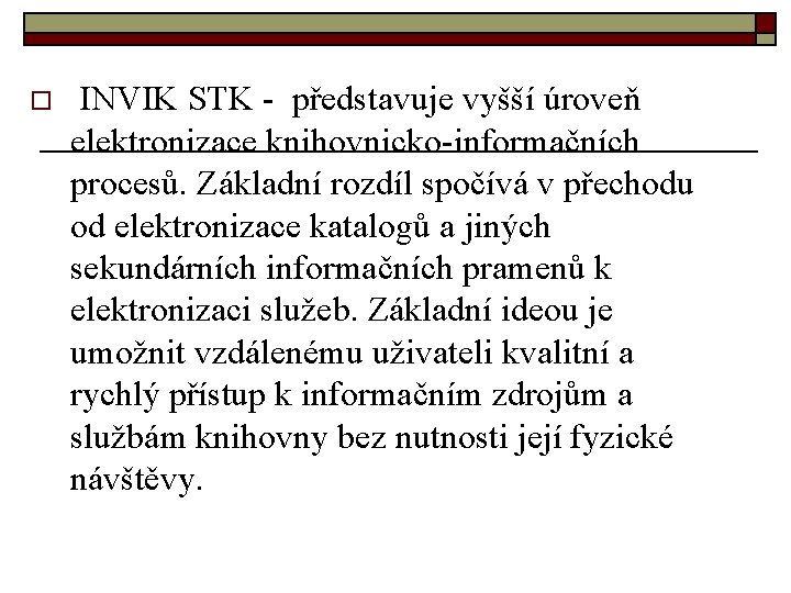 o INVIK STK - představuje vyšší úroveň elektronizace knihovnicko-informačních procesů. Základní rozdíl spočívá v