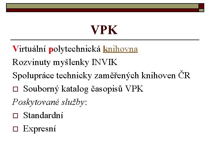 VPK Virtuální polytechnická knihovna Rozvinuty myšlenky INVIK Spolupráce technicky zaměřených knihoven ČR o Souborný