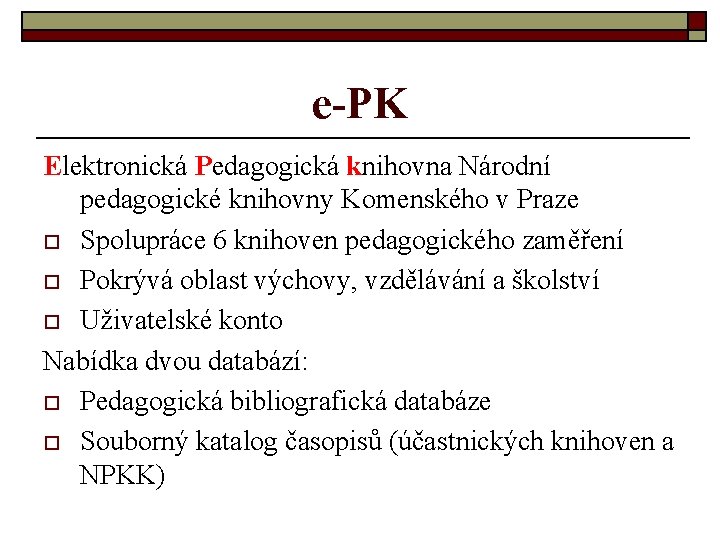 e-PK Elektronická Pedagogická knihovna Národní pedagogické knihovny Komenského v Praze o Spolupráce 6 knihoven