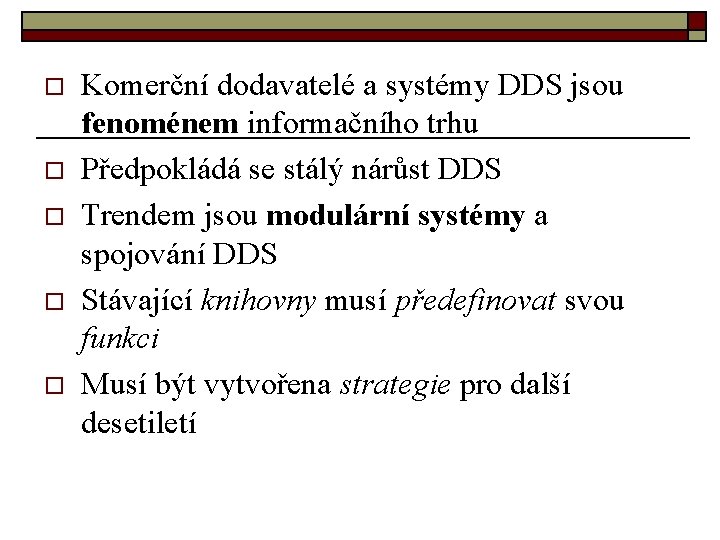 o o o Komerční dodavatelé a systémy DDS jsou fenoménem informačního trhu Předpokládá se