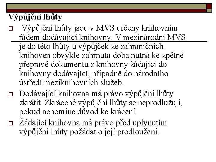 Výpůjční lhůty o Výpůjční lhůty jsou v MVS určeny knihovním řádem dodávající knihovny. V Výpůjční lhůty o Výpůjční lhůty jsou v MVS určeny knihovním řádem dodávající knihovny. V