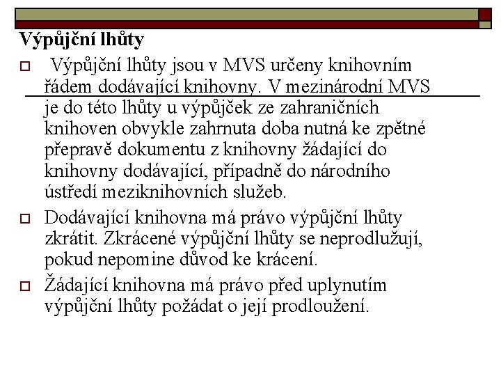 Výpůjční lhůty o Výpůjční lhůty jsou v MVS určeny knihovním řádem dodávající knihovny. V