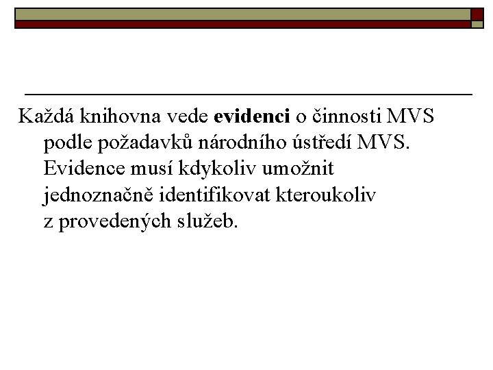 Každá knihovna vede evidenci o činnosti MVS podle požadavků národního ústředí MVS. Evidence musí
