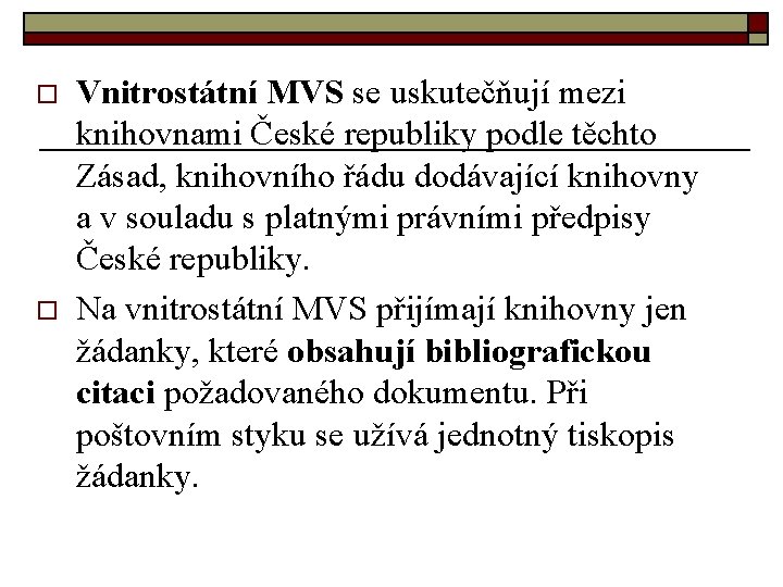 o o Vnitrostátní MVS se uskutečňují mezi knihovnami České republiky podle těchto Zásad, knihovního o o Vnitrostátní MVS se uskutečňují mezi knihovnami České republiky podle těchto Zásad, knihovního