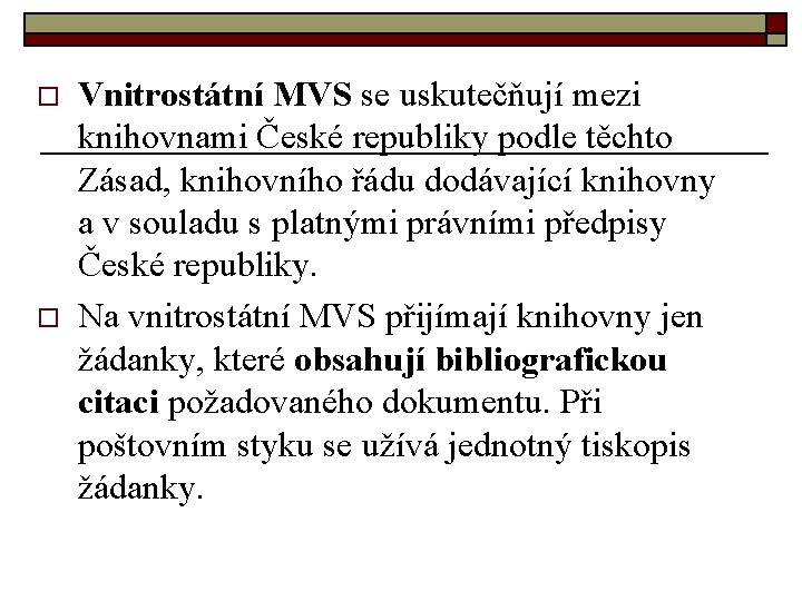 o o Vnitrostátní MVS se uskutečňují mezi knihovnami České republiky podle těchto Zásad, knihovního