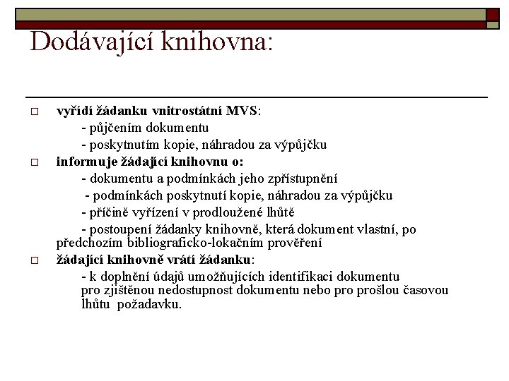 Dodávající knihovna: o o o vyřídí žádanku vnitrostátní MVS: - půjčením dokumentu - poskytnutím Dodávající knihovna: o o o vyřídí žádanku vnitrostátní MVS: - půjčením dokumentu - poskytnutím