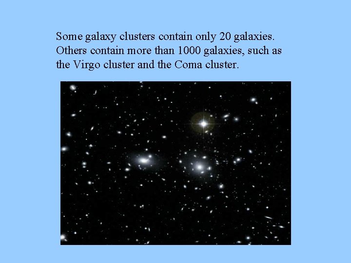 Some galaxy clusters contain only 20 galaxies. Others contain more than 1000 galaxies, such