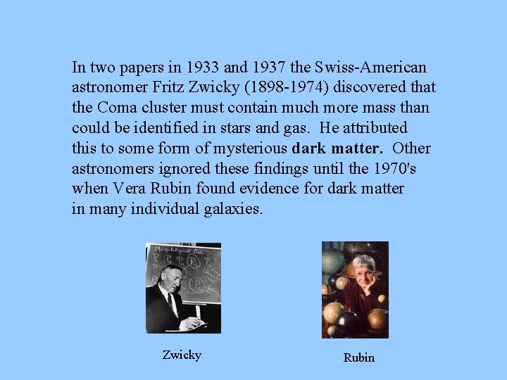 In two papers in 1933 and 1937 the Swiss-American astronomer Fritz Zwicky (1898 -1974)