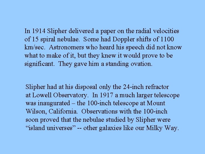 In 1914 Slipher delivered a paper on the radial velocities of 15 spiral nebulae.