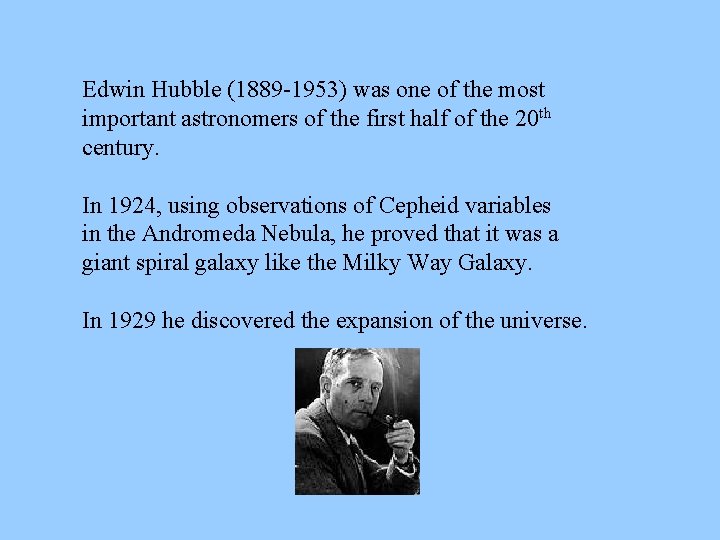 Edwin Hubble (1889 -1953) was one of the most important astronomers of the first