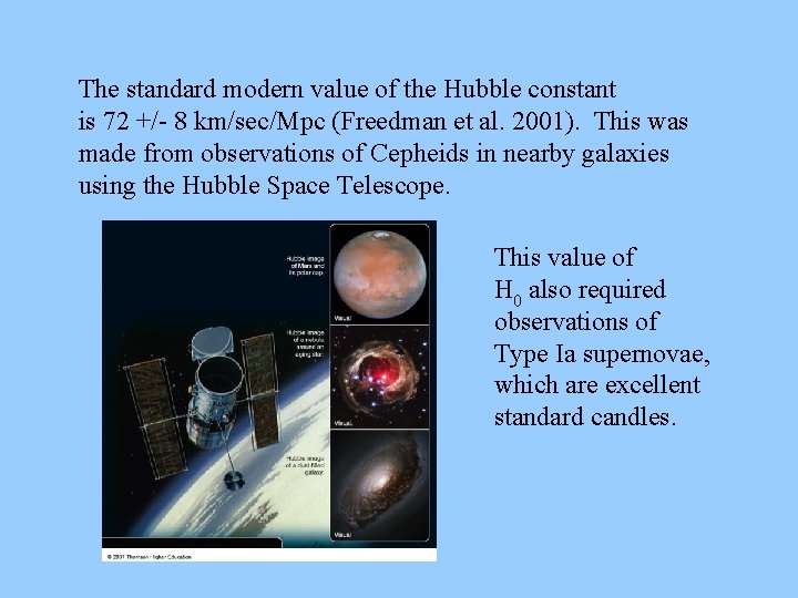 The standard modern value of the Hubble constant is 72 +/- 8 km/sec/Mpc (Freedman