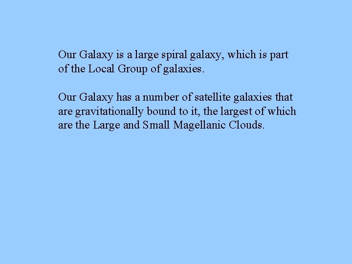 Our Galaxy is a large spiral galaxy, which is part of the Local Group