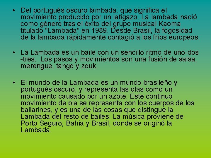  • Del portugués oscuro lambada: que significa el movimiento producido por un latigazo.