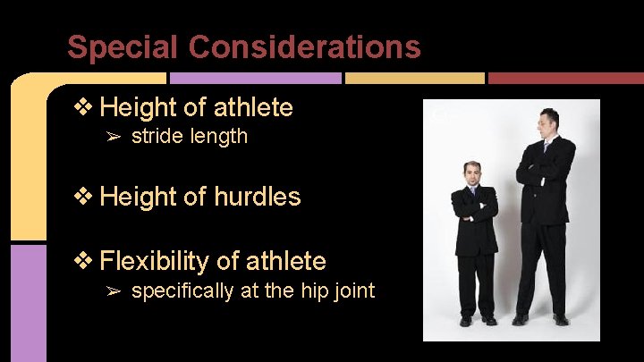 Special Considerations ❖ Height of athlete ➢ stride length ❖ Height of hurdles ❖
