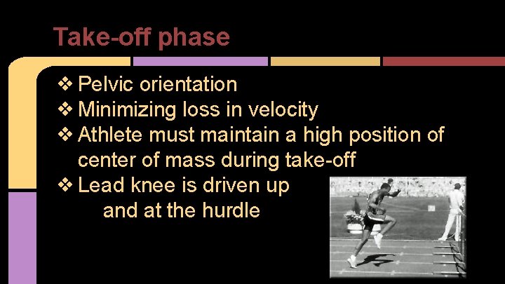 Take-off phase ❖ Pelvic orientation ❖ Minimizing loss in velocity ❖ Athlete must maintain